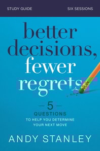 Better Decisions, Fewer Regrets Bible Study Guide