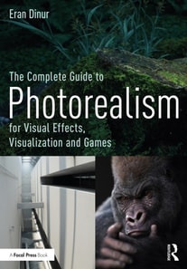 Complete Guide to Photorealism for Visual Effects, Visualization and Games