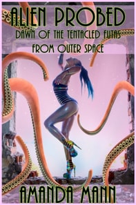 Alien Probed: Dawn of the Tentacled Futas From Outer Space