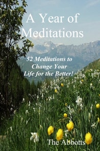 Year of Meditations - 52 Meditations to Change Your Life for the Better!