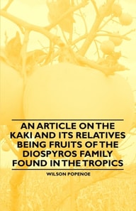 Article on the Kaki and its Relatives being Fruits of the Diospyros Family Found in the Tropics