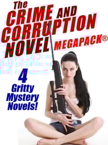 Crime and Corruption Novel MEGAPACK(R): 4 Gritty Crime Novels