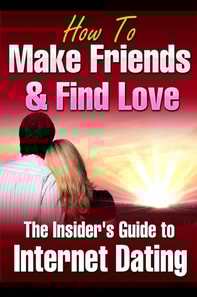 How to Make Friends and Find Love Online The Insider's Guide to Internet Dating