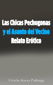 Las Chicas Pechugonas y el Asunto del Vecino: Relato Erótico