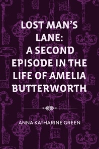 Lost Man's Lane: A Second Episode in the Life of Amelia Butterworth