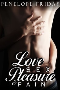 Love, Sex, Pleasure and Pain