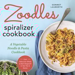 Zoodles Spiralizer Cookbook