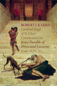 Cardinal Hugh of St. Cher's Commentary on Jesus' Parable of Dives and Lazarus (Luke 16:19-31)