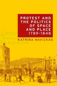Protest and the politics of space and place, 1789-1848