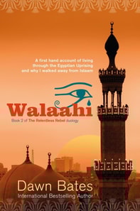 Walaahi - A Firsthand Account of Living Through the Egyptian Uprising and Why I Walked Away from Islaam