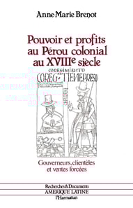 Pouvoir et profits au Pérou colonial au XVIIIe siècle