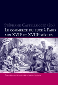 Le commerce du luxe à Paris aux XVII e  et XVIII e  siècles