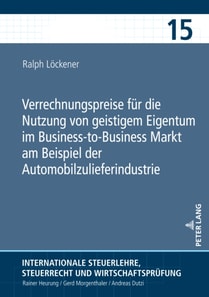 Verrechnungspreise fuer die Nutzung von geistigem Eigentum im Business-to-Business Markt am Beispiel der Automobilzulieferindustrie