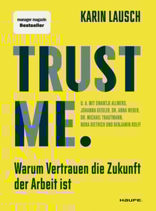 Trust me. Warum Vertrauen die Zukunft der Arbeit ist