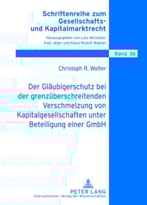 Der Glaeubigerschutz bei der grenzueberschreitenden Verschmelzung von Kapitalgesellschaften unter Beteiligung einer GmbH