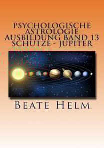 Psychologische Astrologie - Ausbildung Band 13: Schütze - Jupiter