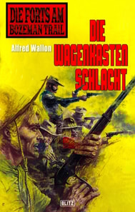 Die Forts am Bozeman Trail 07: Die Wagenkastenschlacht