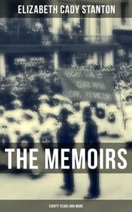 Memoirs of Elizabeth Cady Stanton: Eighty Years and More