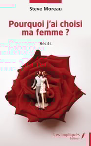 Pourquoi j’ai choisi ma femme ?