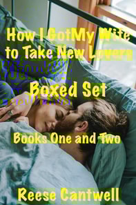 How I Got My Wife to Take New Lovers: Boxed Set: Books One and Two
