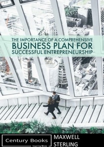 Importance of a Comprehensive Business Plan for Successful Entrepreneurship