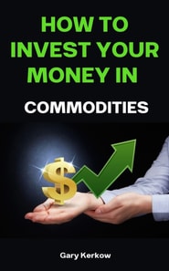 How to Invest Your Money in Commodities