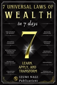 7 Universal Laws of Wealth in 7 Days: Learn, Apply, and Transform