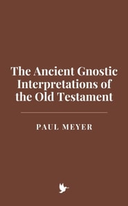 Ancient Gnostic Interpretations of the Old Testament