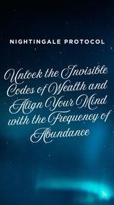 Nightingale Protocol - Unlock the Invisible Codes of Wealth and Align Your Mind with the Frequency of Abundance