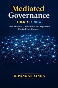 Mediated Governance Then and Now: How Broadcast, Biopolitics and Algorithms Control Our Conduct