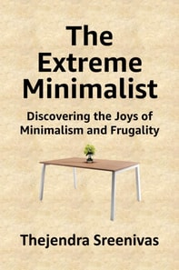 Extreme Minimalist - Discovering the Joys of Minimalism and Frugality