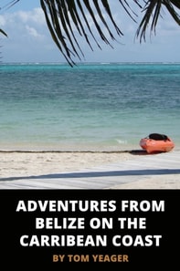 Adventures from Belize on the Caribbean Coast