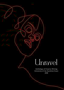 Unravel: An Anthology of Creative Writing from the University of the Sunshine Coast 2018