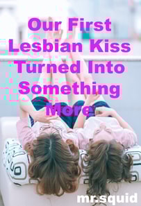 Our First Lesbian Kiss Turned Into Something More