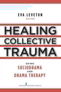 Healing Collective Trauma Using Sociodrama and Drama Therapy