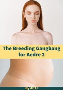 Breeding Gangbang for Aedre 2