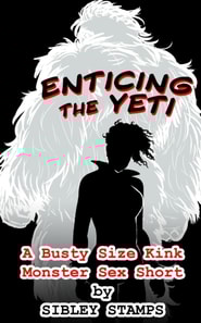 Enticing the Yeti: A Busty Size Kink Monster Sex Short
