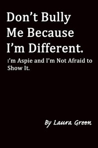Don't Bully Me Because I'm Different. I'm Aspie and I'm Not Afraid to Show It.