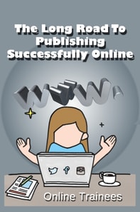 Long Road To Publishing Successfully Online