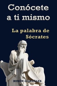 Conocete a ti mismo. La Palabra de Socrates