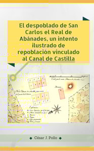 El despoblado de San Carlos el Real de Abanades, un intento ilustrado de repoblacion vinculado al Canal de Castilla