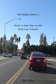 Daddy Diaries 2: Stuck in Rush Hour on the Road Less Traveled