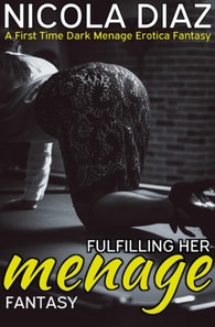 Fulfilling Her Fantasy Menage  - A First Time Dark Menage Erotica Fantasy