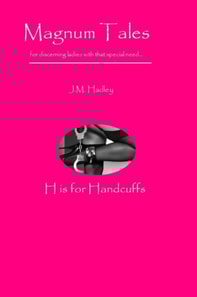 Magnum Tales ~ H is for Handcuffs