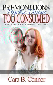 Premonitions, Too Consumed: Psychic Visions: A Sexy Psychic Paranormal Romance Suspense