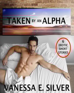 Taken By An Alpha - 6 Erotic Short Stories