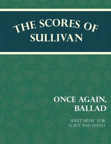 Scores of Sullivan - Once Again, Ballad - Sheet Music for Voice and Piano