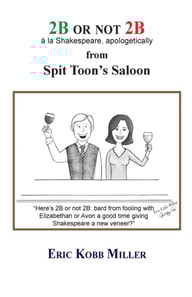 2B or not 2B, a la Shakespeare, apologetically, from Spit Toon's Saloon