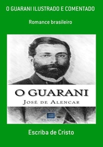 O GUARANI (ILUSTRADO E COMENTADO)