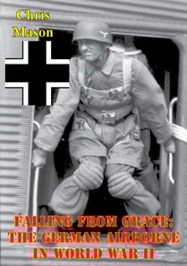 Falling From Grace: The German Airborne In World War II
